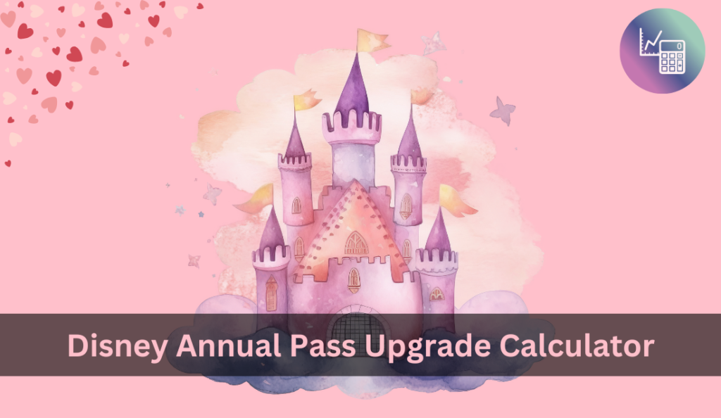 Disney Annual Pass Upgrade Calculator
